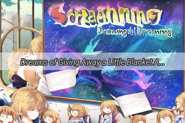 Dreams of Giving Away a Little Blanket A Heartwarming Tale of Unconditional Love